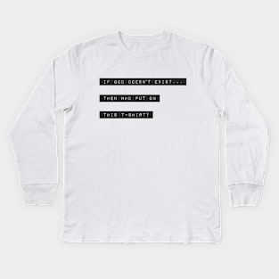 if God doesn't exist... Kids Long Sleeve T-Shirt